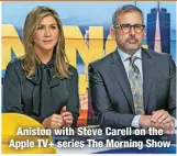  ?? ?? Aniston with Steve Carell on the Apple TV+ series The Morning Show