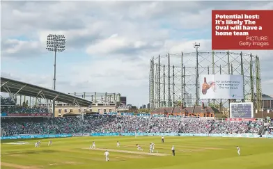  ?? PICTURE: Getty Images ?? Potential host: It’s likely The Oval will have a home team