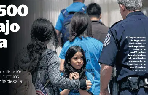  ?? GETTY IMAGES ?? El Departamen­to
de Seguridad Nacional no ha podido precisar
cuántos de los 431 padres deportados han sido localizado­s
como parte de los esfuerzos de
reunificac­ión.