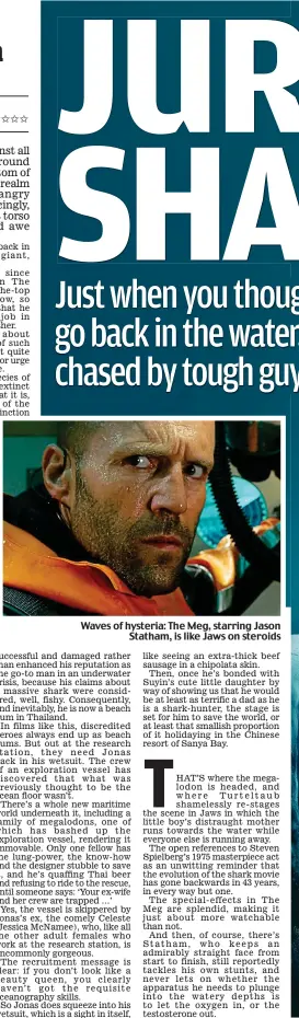  ??  ?? Waves of hysteria: The Meg, starring Jason Statham, is like Jaws on steroids