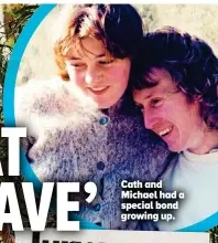  ?? ?? Cath and Michael had a special bond growing up.