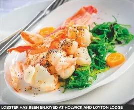  ??  ?? lobster has been enjoyed at holwick and loyton lodge