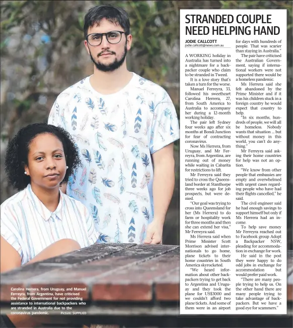  ?? Picture: SUPPLIED ?? Carolina Herrera, from Uruguay, and Manuel Ferreyra, from Argentina, have criticised the Federal Government for not providing assistance to internatio­nal backpacker­s who are stranded in Australia due to the coronaviru­s pandemic.