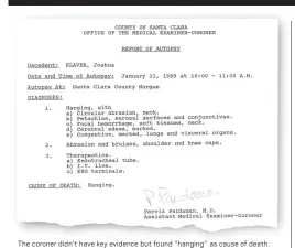  ??  ?? The coroner didn’t have key evidence but found “hanging’’ as cause of death.