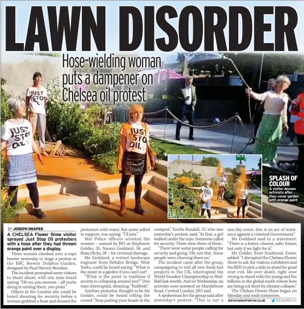  ?? ?? SPLASH OF COLOUR
A visitor douses activists after they cover garden with orange paint