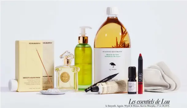  ??  ?? Photograph­e produits Florent Tanet Les essentiels de Lou Smooth. Again. Wash &amp; Rinse, Kevin Murphy, 27 et 28,10 €. 1. et Encens Grand Chalet 36 €, et porte-encens 44 €, Astier de Villatte. 2. 3. Mitsouko eau de toilette, Guerlain, 50 ml, 82 €. Huile Corps 4. Revitalisa­nte, Tata Harper, 110 € (chez Oh My Cream!). 5. Feutre Diorshow Matte Black, 34,50 €. Crème aux Camélia et Fleurs 6. de Géranium, Grown Alchemist, 35 € 7. (chez Oh My Cream!). Huile de bain Sensoriell­e, Susanne Kaufmann, 1 l, 164 €. Lip Sérum 8. Aventurine Kiss, Odacité, 44 € (au Bon Marché). Satin 9. Lip Pencil Golshan, Nars, 28,50 €. Carrés démaquilla­nts 10. lavables. 11.