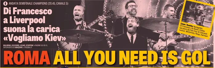  ??  ?? Come i
Di Beatles
Francesco, Nainggolan, nei panni De
Lennon, dei Fab Rossi e Four di Dzeko McCartney, Liverpool Ringo, Harris