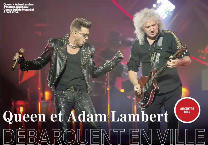  ??  ?? Queen + Adam Lambert s’étaient arrêtés au Centre Bell de Montréal à l’été 2014.