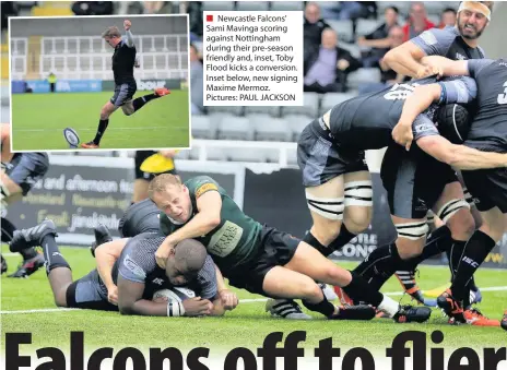  ??  ?? Newcastle Falcons’ Sami Mavinga scoring against Nottingham during their pre-season friendly and, inset, Toby Flood kicks a conversion. Inset below, new signing Maxime Mermoz. Pictures: PAUL JACKSON