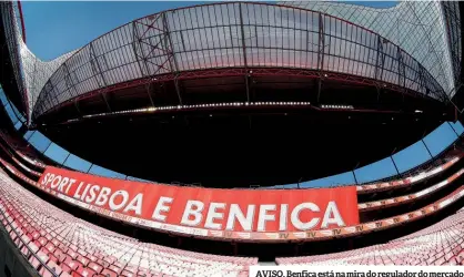  ??  ?? AVISO. Benfica está na mira do regulador do mercado