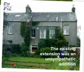  ??  ?? THE EXISTING EXTENSION WAS AN UNSYMPATHE­TIC ADDITION