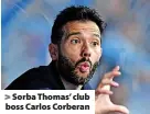  ?? ?? Sorba Thomas’ club boss Carlos Corberan