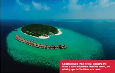  ??  ?? Selected Dusit Thani hotels, including the brand’s postcard-perfect Maldives resort, are offering special Thai New Year deals