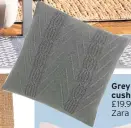  ??  ?? Grey knit cushion, £19.99, Zara Home