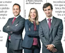  ??  ?? Miguel Figueiredo, Margarida Martins e Pedro Amorim, da PineFlavou­r i