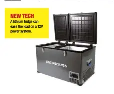  ?? ?? NEW TECH A lithium fridge can ease the load on a 12V power system.