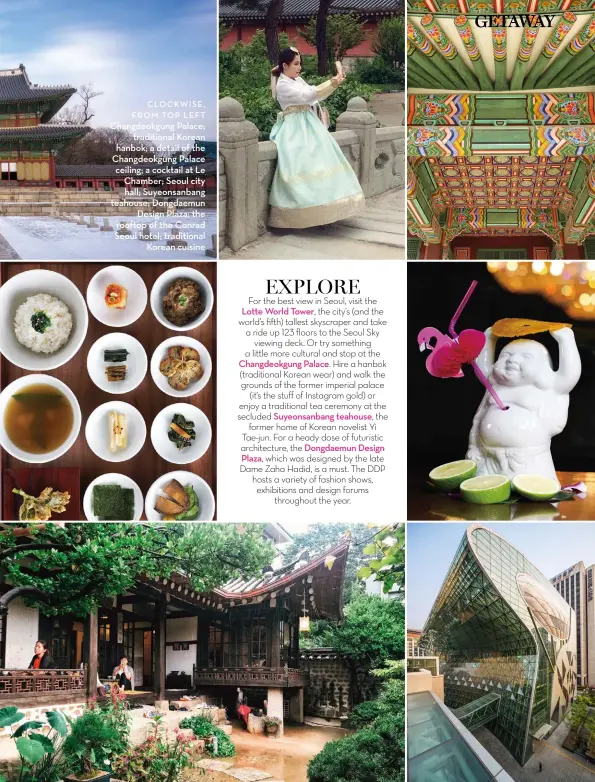  ??  ?? CLOCKWISE, from TOP Left Changdeokg­ung Palace; traditiona­l korean hanbok; a detail of the Changdeokg­ung Palace ceiling; a cocktail at Le Chamber; Seoul city hall; Suyeonsanb­ang teahouse; Dongdaemun Design Plaza; the rooftop of the Conrad Seoul hotel;...