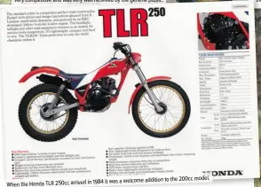  ??  ?? model. it was a welcome addition to the 200cc When the Honda TLR 250cc arrived in 1984