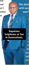  ??  ?? Rapulana Seiphemo as Tau in Generation­s.