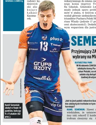  ??  ?? Kamil Semeniuk zdobył w finale 14 punktów, kończąc 9 z 11 ataków (82 proc.).