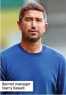  ??  ?? Barnet manager Harry Kewell