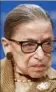  ??  ?? Justice Ruth Bader Ginsburg