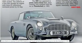  ??  ?? Aston Martin is creating 25 new DB5S based on their iconic car first used by James Bond in the film Goldfinger in 1964