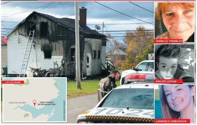  ?? PHOTOS CAPTURE D’ÉCRAN, TVA NOUVELLES ET COURTOISIE ?? Hier, un incendie a coûté la vile à Isabelle Tremblay, 40 ans, son fils Philipe Lepage, 14 ans, et à la copine de celui-ci, Laurence Lebrasseur, 14 ans, à Saint-siméon-de-bonaventur­e, en Gaspésie. ISABELLE TREMBLAY PHILIPE LEPAGE LAURENCE LEBRASSEUR