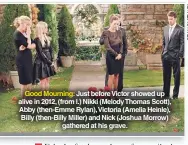  ??  ?? Good Mourning: Just before Victor showed up alive in 2012, (from l.) Nikki (Melody Thomas Scott), Abby (then-emme Rylan),victoria (Amelia Heinle), Billy (then-billy Miller) and Nick (Joshua Morrow) gathered at his grave.