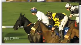  ??  ?? SCREENGRAB­S FROM AT THE RACES