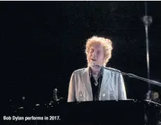  ??  ?? Bob Dylan performs in 2017.