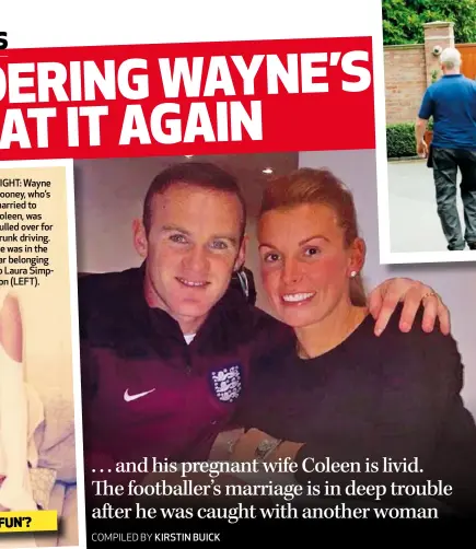  ??  ?? RIGHT: Wayne Rooney, who’s married to Coleen, was pulled over for drunk driving. He was in the car belonging to Laura Simpson (LEFT).