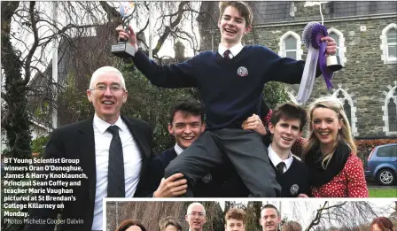  ?? Photos Michelle Cooper Galvin ?? BT Young Scientist Group winners Oran O’Donoghue, James & Harry Knoblaunch, Principal Sean Coffey and teacher Marie Vaughan pictured at St Brendan’s College Killarney on Monday.