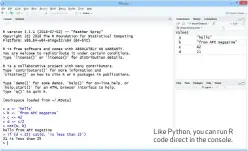  ??  ?? Like Python, you can run R code direct in the console.