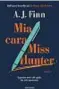  ?? ?? A. J. FINN Mia cara Miss Hunter Traduzione di Isabella Polli MONDADORI Pagine 504, e 22