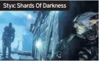  ??  ?? Styx: Shards Of Darkness