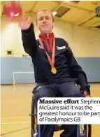  ??  ?? Massive effort Stephen Mcguire said it was the greatest honour to be part of Paralympic­s GB