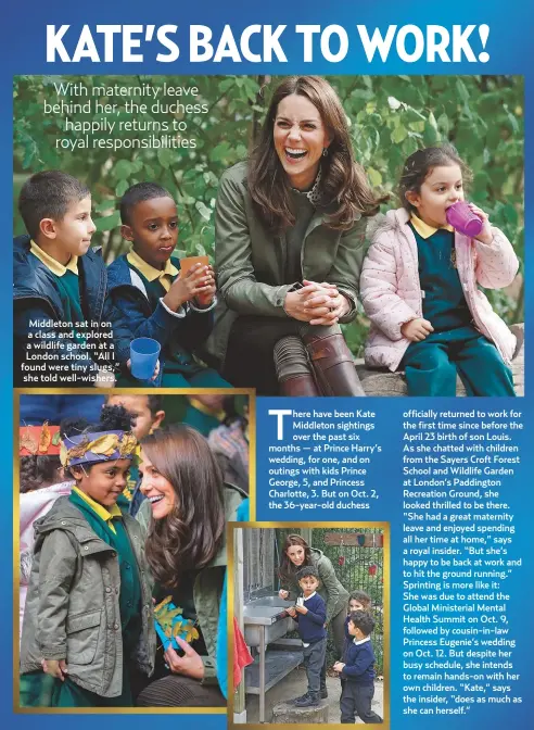  ??  ?? Middleton sat in on a class and explored a wildlife garden at a London school. “All I found were tiny slugs,” she told well-wishers.