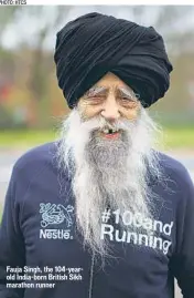  ??  ?? Fauja Singh, the 104-yearold India-born British Sikh marathon runner