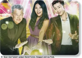  ??  ?? 'Asia's Got Talent' judges David Foster, Anggun and Jay Park.