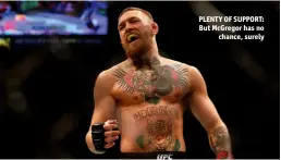  ??  ?? PLENTY OF SUPPORT: But Mcgregor has no chance, surely