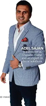  ??  ?? ADEL SAJAN is a director of Danube Home and an expert in décor solutions