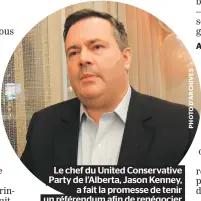  ??  ?? Le chef du United Conservati­ve Party de l’alberta, Jason Kenney, a fait la promesse de tenir un référendum afin de renégocier les conditions de la péréquatio­n.