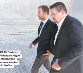  ??  ?? CASO. Frederico Varandas e Miguel Albuquerqu­e acusam adeptos do Benfica