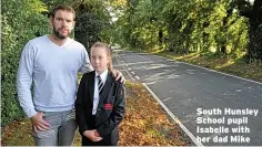  ??  ?? South Hunsley School pupil Isabelle with her dad Mike