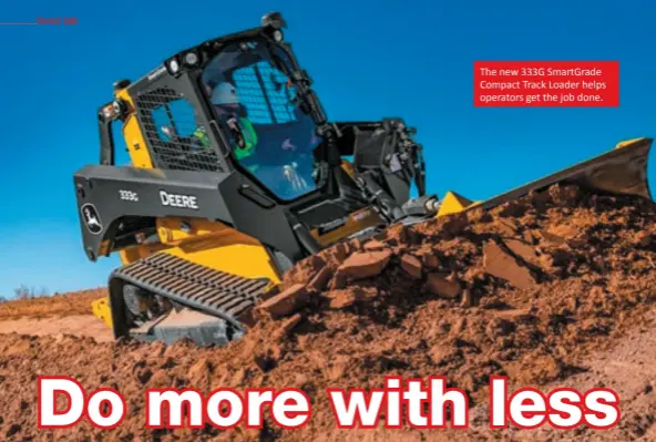  ?? ?? The new 333G SmartGrade Compact Track Loader helps operators get the job done.