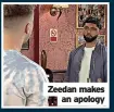  ??  ?? Zeedan makes an apology