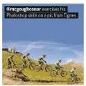  ??  ?? @mcgoughcon­or exercises his Photoshop skills on a pic from Tignes