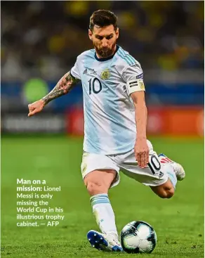  ?? — AFP ?? Man on a mission: Lionel Messi is only missing the World Cup in his illustriou­s trophy cabinet.