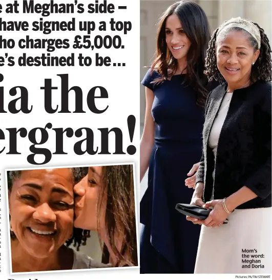  ?? Pictures: PA/TIM STEWART ?? Mom’s the word: Meghan and Doria